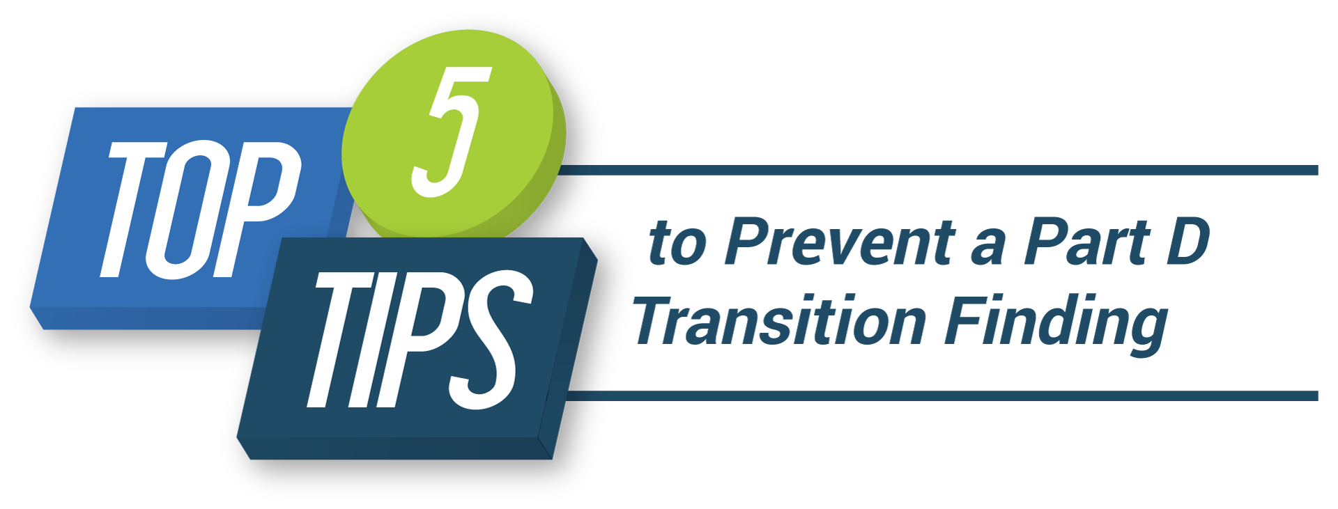 Top 5 Tips to prevent a Part D transition finding